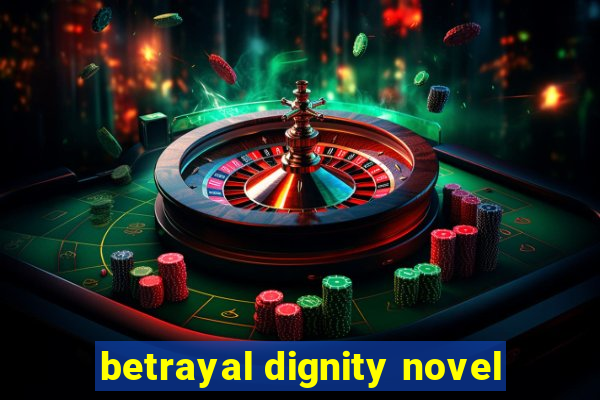 betrayal dignity novel